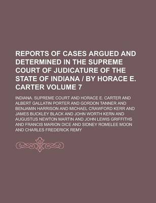 Book cover for Reports of Cases Argued and Determined in the Supreme Court of Judicature of the State of Indiana - By Horace E. Carter Volume 7