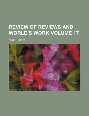 Book cover for Review of Reviews and World's Work Volume 17