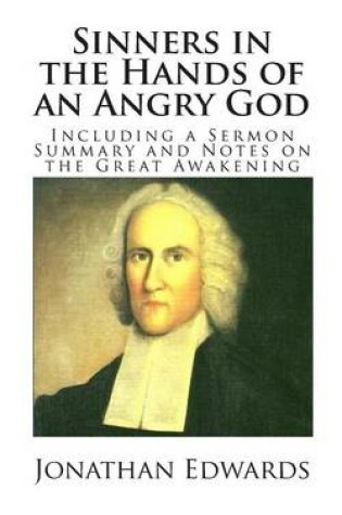 Cover of Sinners in the Hands of an Angry God (Including a Sermon Summary and Notes on the Great Awakening)
