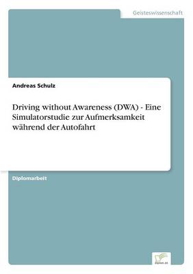 Book cover for Driving without Awareness (DWA) - Eine Simulatorstudie zur Aufmerksamkeit während der Autofahrt