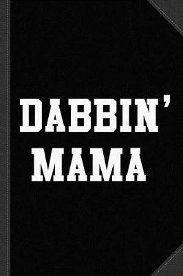 Book cover for Dabbin' Mama Journal Notebook