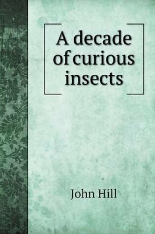 Cover of A decade of curious insects