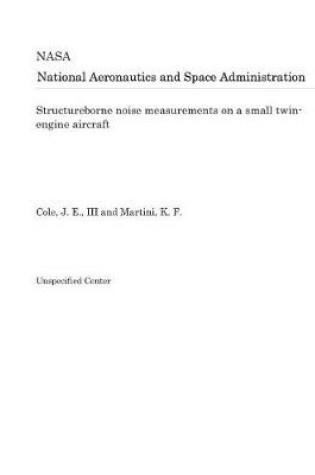 Cover of Structureborne Noise Measurements on a Small Twin-Engine Aircraft