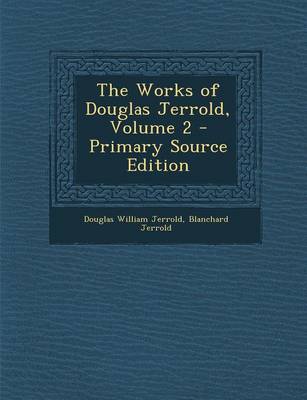 Book cover for The Works of Douglas Jerrold, Volume 2 - Primary Source Edition