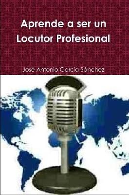 Book cover for Aprende a ser un Locutor Profesional