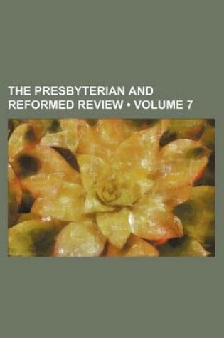 Cover of The Presbyterian and Reformed Review (Volume 7)