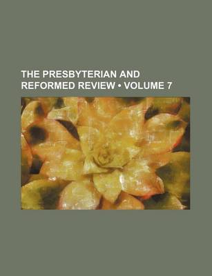 Book cover for The Presbyterian and Reformed Review (Volume 7)