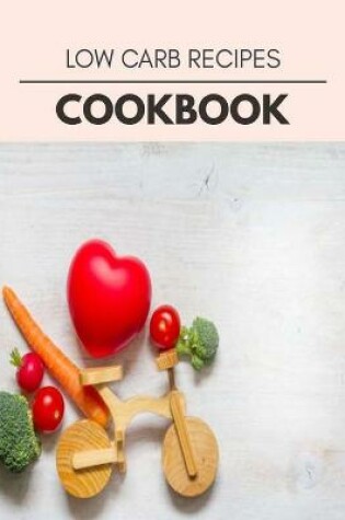 Cover of Low Carb Recipes Cookbook