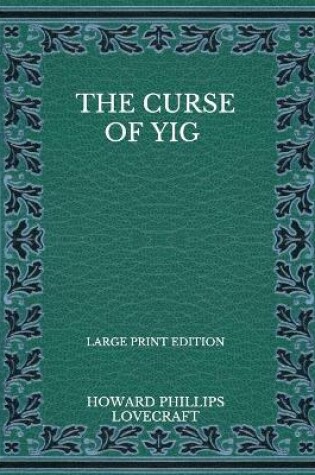 Cover of The Curse Of Yig - Large Print Edition