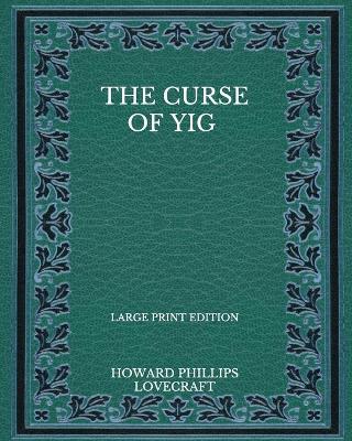 Book cover for The Curse Of Yig - Large Print Edition