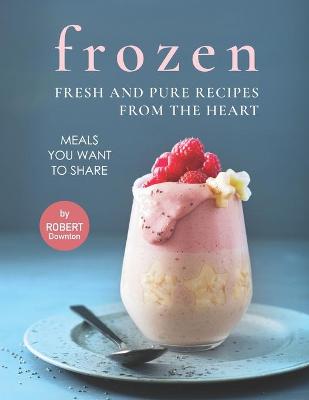 Book cover for Frozen - Fresh and Pure Recipes from The Heart