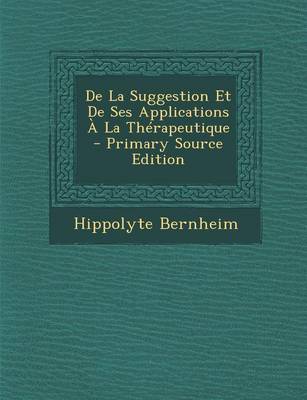 Book cover for de La Suggestion Et de Ses Applications a la Therapeutique - Primary Source Edition