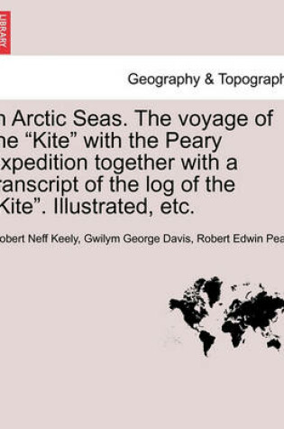 Cover of In Arctic Seas. The voyage of the "Kite" with the Peary expedition together with a transcript of the log of the "Kite". Illustrated, etc.