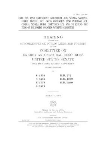 Cover of Cape Fox Land Entitlement Adjustment Act, Nevada National Forest Disposal Act, Craig Recreation Land Purchase Act, Central Nevada Rural Cemeteries Act, and to extend the term of the Forest Counties Payment Committee