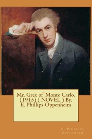 Cover of Mr. Grex of Monte Carlo. (1915) ( NOVEL ) By. E. Phillips Oppenheim