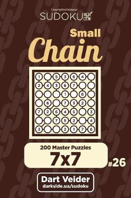 Book cover for Small Chain Sudoku - 200 Master Puzzles 7x7 (Volume 26)