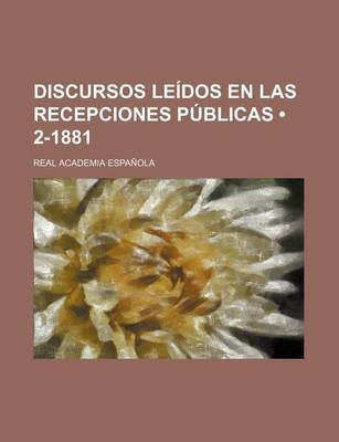 Book cover for Discursos Leidos En Las Recepciones Publicas (2-1881)