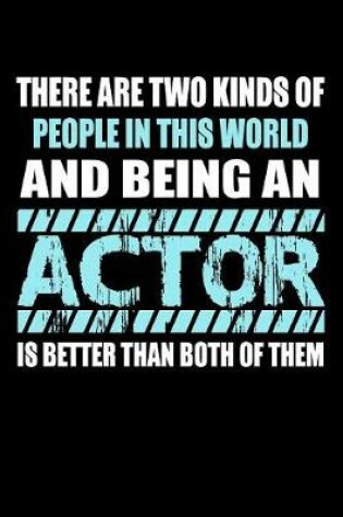 Cover of There Are Two Kinds of People in this World and Being an Actor is Better Than Both of Them