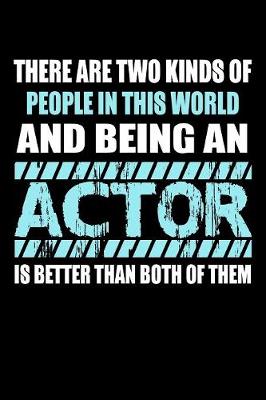 Book cover for There Are Two Kinds of People in this World and Being an Actor is Better Than Both of Them