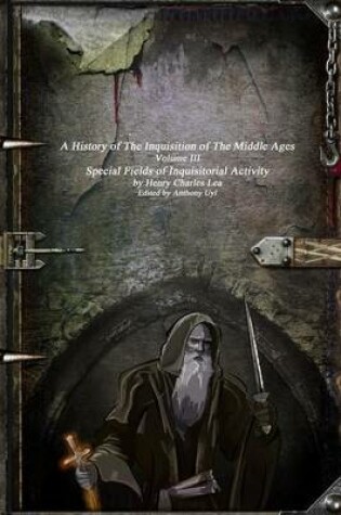 Cover of A History of the Inquisition of the Middle Ages: Special Fields of Inquisitorial Activity