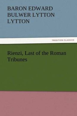 Cover of Rienzi, Last of the Roman Tribunes