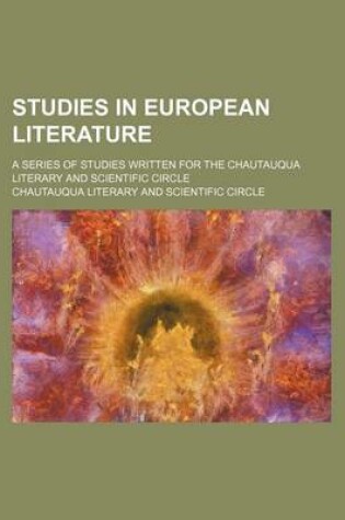 Cover of Studies in European Literature; A Series of Studies Written for the Chautauqua Literary and Scientific Circle