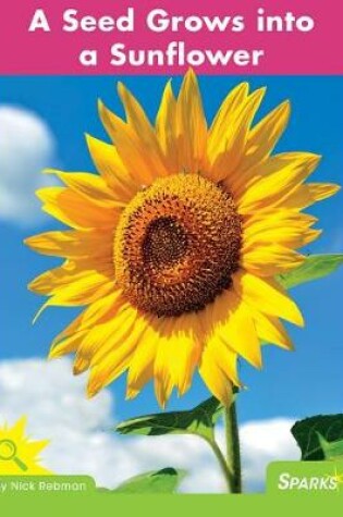 Cover of A Seed Grows Into a Sunflower
