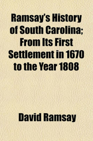 Cover of Ramsay's History of South Carolina; From Its First Settlement in 1670 to the Year 1808