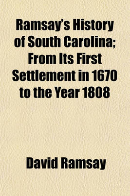 Book cover for Ramsay's History of South Carolina; From Its First Settlement in 1670 to the Year 1808