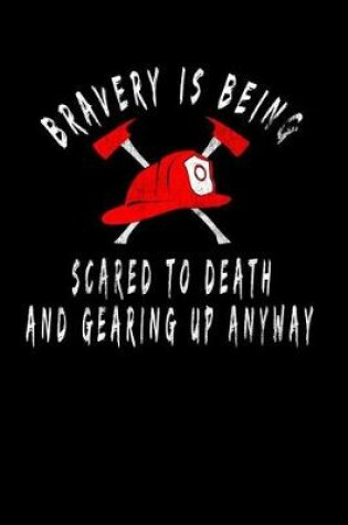 Cover of Bravery Is Being Scared To Death And Gearing Up Anyway