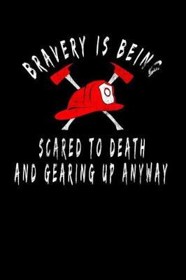 Book cover for Bravery Is Being Scared To Death And Gearing Up Anyway