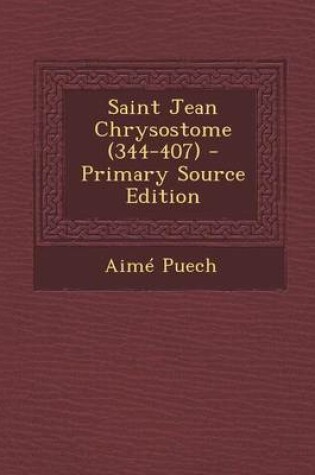 Cover of Saint Jean Chrysostome (344-407) - Primary Source Edition