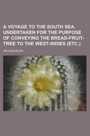 Cover of A Voyage to the South Sea, Undertaken for the Purpose of Conveying the Bread-Fruit-Tree to the West-Indies (Etc.)