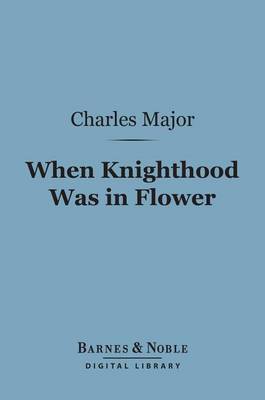 Cover of When Knighthood Was in Flower (Barnes & Noble Digital Library)