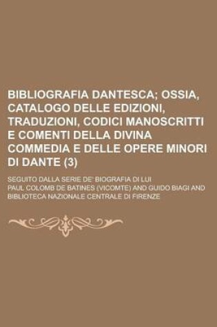 Cover of Bibliografia Dantesca; Seguito Dalla Serie de' Biografia Di Lui (3)