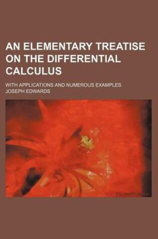 Cover of An Elementary Treatise on the Differential Calculus; With Applications and Numerous Examples