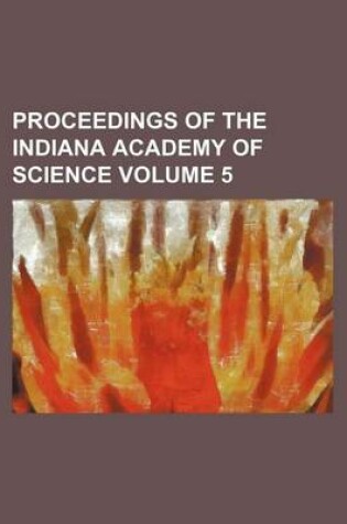 Cover of Proceedings of the Indiana Academy of Science Volume 5