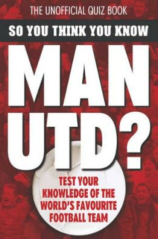 Cover of So You Think You Know Manchester United