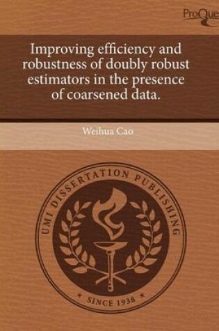 Cover of Improving Efficiency and Robustness of Doubly Robust Estimators in the Presence of Coarsened Data