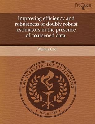 Book cover for Improving Efficiency and Robustness of Doubly Robust Estimators in the Presence of Coarsened Data