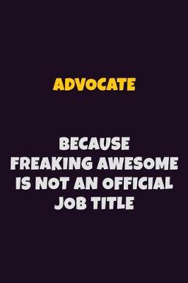 Book cover for Advocate, Because Freaking Awesome Is Not An Official Job Title