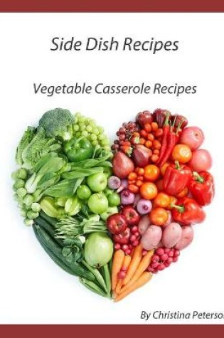 Cover of Side Dish Recipes, Vegetable Casserole Recipes