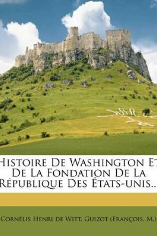 Cover of Histoire de Washington Et de La Fondation de La R Publique Des Tats-Unis...