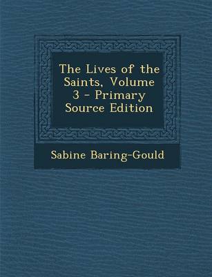 Book cover for The Lives of the Saints, Volume 3 - Primary Source Edition