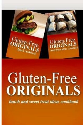 Cover of Gluten-Free Originals - Lunch and Sweet Treat Ideas Cookbook