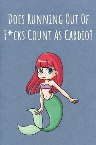 Cover of Does Running Out Of Fucks Count As Cardio?