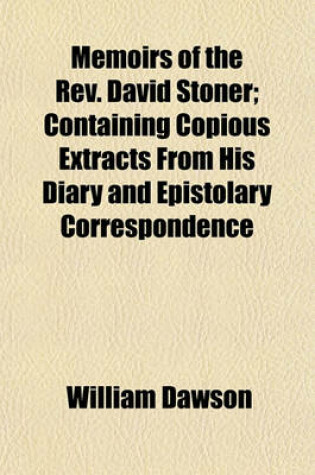 Cover of Memoirs of the REV. David Stoner; Containing Copious Extracts from His Diary and Epistolary Correspondence