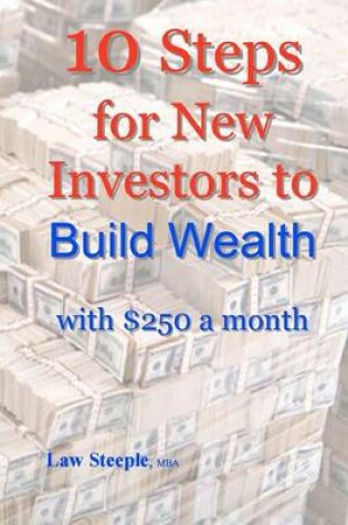 Cover of 10 Steps for New Investors to Build Wealth with $250 a month