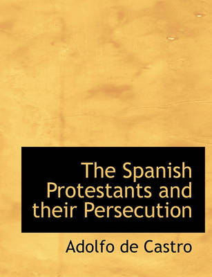 Book cover for The Spanish Protestants and Their Persecution