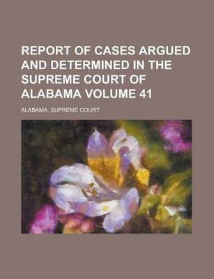 Book cover for Report of Cases Argued and Determined in the Supreme Court of Alabama (Volume 46)